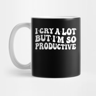 I Cry A Lot But I'm So Productive Mug